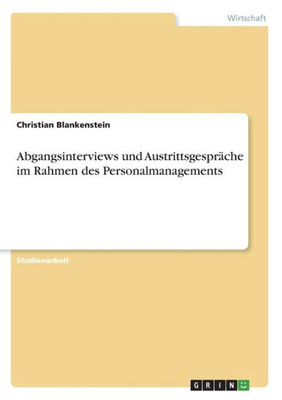 Abgangsinterviews Und Austrittsgespräche Im Rahmen Des Personalmanagements (German Edition)