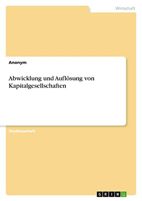 Abwicklung Und Auflösung Von Kapitalgesellschaften (German Edition)