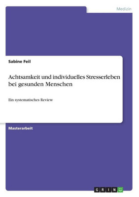 Achtsamkeit Und Individuelles Stresserleben Bei Gesunden Menschen: Ein Systematisches Review (German Edition)