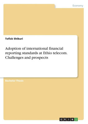 Adoption Of International Financial Reporting Standards At Ethio Telecom. Challenges And Prospects