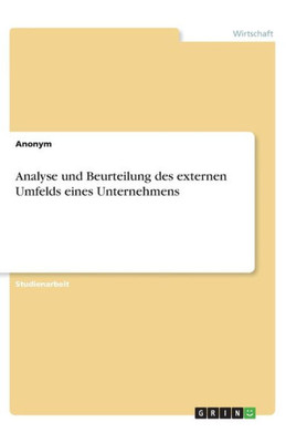 Analyse Und Beurteilung Des Externen Umfelds Eines Unternehmens (German Edition)