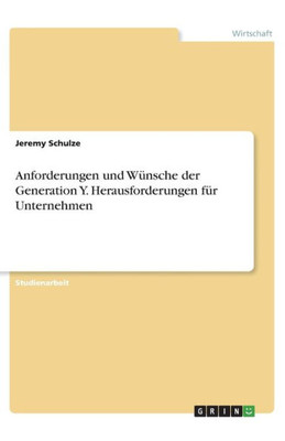 Anforderungen Und Wünsche Der Generation Y. Herausforderungen Für Unternehmen (German Edition)