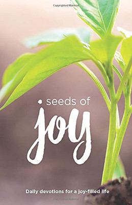 Seeds of Joy: Daily Devotions for a Joy-Filled Life