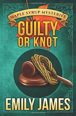 Guilty or Knot (Maple Syrup Mysteries)