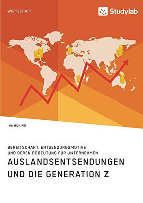 Auslandsentsendungen und die Generation Z. Bereitschaft, Entsendungsmotive und deren Bedeutung für Unternehmen (German Edition)