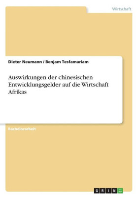 Auswirkungen Der Chinesischen Entwicklungsgelder Auf Die Wirtschaft Afrikas (German Edition)
