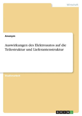 Auswirkungen Des Elektroautos Auf Die Teilestruktur Und Lieferantenstruktur (German Edition)