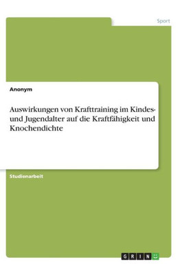 Auswirkungen Von Krafttraining Im Kindes- Und Jugendalter Auf Die Kraftfähigkeit Und Knochendichte (German Edition)