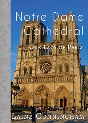 Notre Dame Cathedral: Our Lady of Paris (28) (Travel Photo Art)