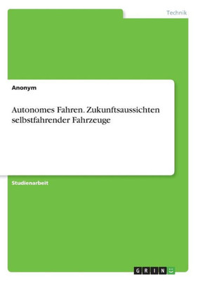 Autonomes Fahren. Zukunftsaussichten Selbstfahrender Fahrzeuge (German Edition)