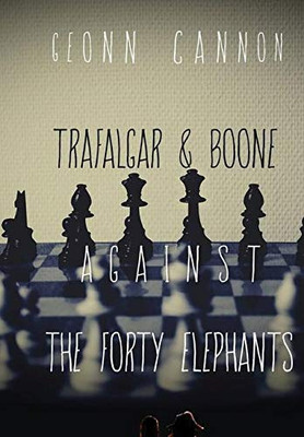 Trafalgar & Boone Against the Forty Elephants (Trafalgar and Boone)