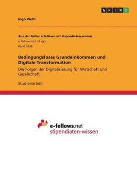 Bedingungsloses Grundeinkommen Und Digitale Transformation: Die Folgen Der Digitalisierung Für Wirtschaft Und Gesellschaft (German Edition)