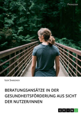 Beratungsansätze In Der Gesundheitsförderung Aus Sicht Der Nutzerinnen (German Edition)