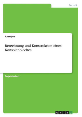 Berechnung Und Konstruktion Eines Konsolenbleches (German Edition)