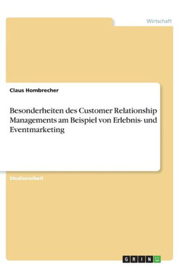 Besonderheiten Des Customer Relationship Managements Am Beispiel Von Erlebnis- Und Eventmarketing (German Edition)