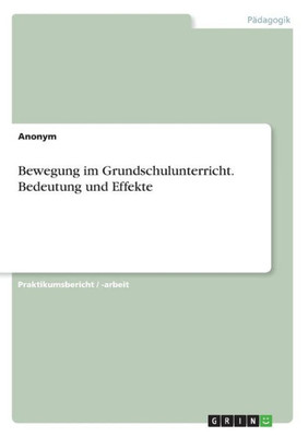 Bewegung Im Grundschulunterricht. Bedeutung Und Effekte (German Edition)