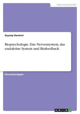 Biopsychologie. Das Nervensystem, Das Endokrine System Und Biofeedback (German Edition)