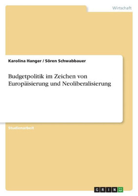 Budgetpolitik Im Zeichen Von Europäisierung Und Neoliberalisierung (German Edition)