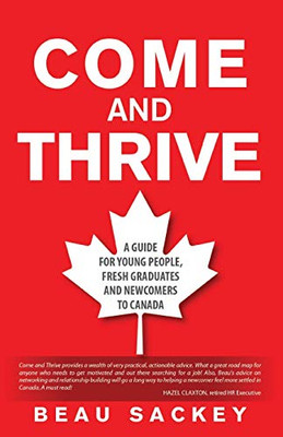Come and Thrive: A guide for young people, fresh graduates and newcomers to Canada