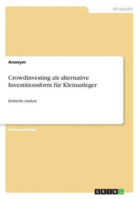 Crowdinvesting Als Alternative Investitionsform Für Kleinanleger: Kritische Analyse (German Edition)