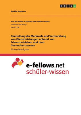 Darstellung Der Merkmale Und Vermarktung Von Dienstleistungen Anhand Von Friseurbetrieben Und Dem Gesundheitswesen (German Edition)