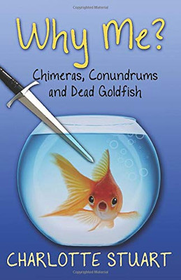 Why Me?: Chimeras, Conundrums, and Dead Goldfish