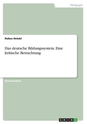Das Deutsche Bildungssystem. Eine Kritische Betrachtung (German Edition)
