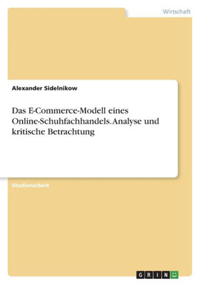 Das E-Commerce-Modell Eines Online-Schuhfachhandels. Analyse Und Kritische Betrachtung (German Edition)