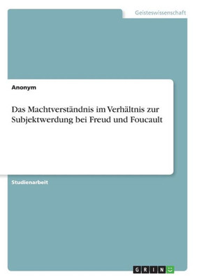 Das Machtverständnis Im Verhältnis Zur Subjektwerdung Bei Freud Und Foucault (German Edition)