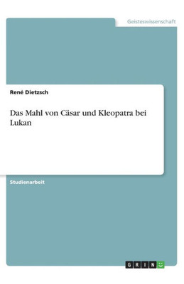 Das Mahl Von Cäsar Und Kleopatra Bei Lukan (German Edition)