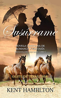Susúrrame: La Serie del Rancho Martin: Libro 2 Una Novela del Viejo Oeste Oeste de Texas, 1868. (Spanish Edition)