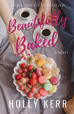 Beautifully Baked: A Sweet Romantic Comedy (Love & Alliteration)
