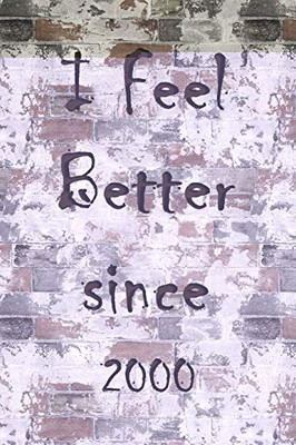 I Feel Better Since 2000