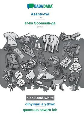 Babadada Black-And-White, Asante-Twi - Af-Ka Soomaali-Ga, Dihyinari A Yehwe - Qaamuus Sawiro Leh: Twi - Somali, Visual Dictionary (Twi Edition)