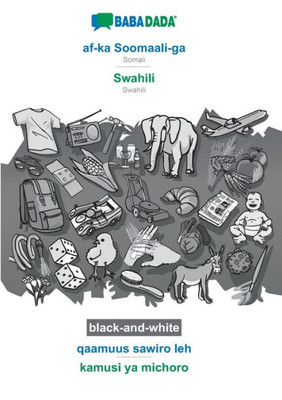 Babadada Black-And-White, Af-Ka Soomaali-Ga - Swahili, Qaamuus Sawiro Leh - Kamusi Ya Michoro: Somali - Swahili, Visual Dictionary (Somali Edition)