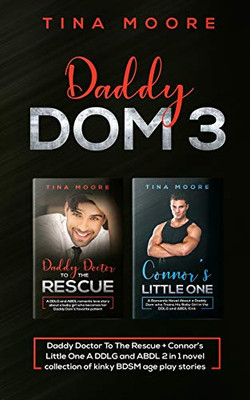 Daddy Dom 3: Daddy Doctor To The Rescue + Connor's Little One A DDLG and ABDL 2 in 1 novel collection of kinky BDSM age play stories