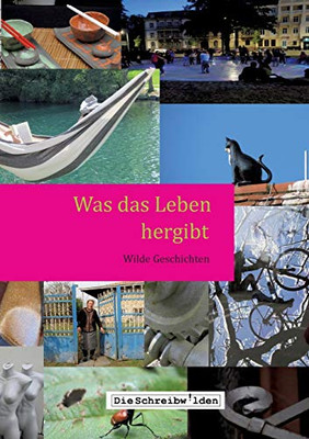 Was das Leben hergibt: Wilde Geschichten (German Edition)