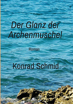 Der Glanz der Archenmuschel: Roman (German Edition)