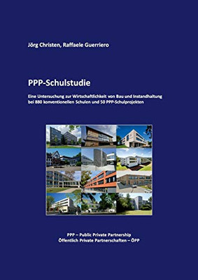 PPP-Schulstudie: Eine Untersuchung zur Wirtschaftlichkeit von Bau und Instandhaltung bei 880 konventionellen Schulen und 50 PPP-Schulprojekten (German Edition)