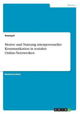 Motive Und Nutzung Interpersoneller Kommunikation In Sozialen Online-Netzwerken (German Edition)