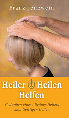 Heiler - Heilen - Helfen (German Edition)