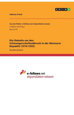 Die Debatte Um Den Schwangerschaftsabbruch In Der Weimarer Republik (1919-1933) (German Edition)