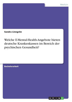 Welche E-Mental-Health-Angebote Bieten Deutsche Krankenkassen Im Bereich Der Psychischen Gesundheit? (German Edition)