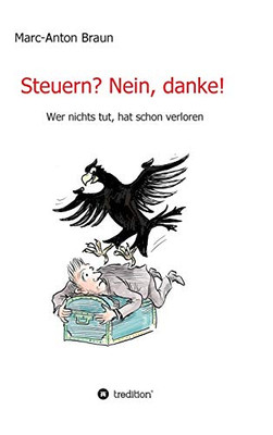 Steuern? Nein, danke!: Wer nichts tut, hat schon verloren. (German Edition)