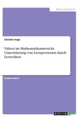 Videos Im Mathematikunterricht. Unterstützung Von Lernprozessen Durch Lernvideos (German Edition)