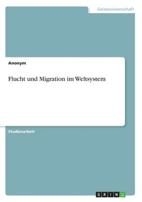Flucht Und Migration Im Weltsystem (German Edition)