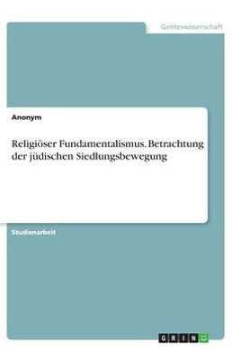 Religiöser Fundamentalismus. Betrachtung Der Jüdischen Siedlungsbewegung (German Edition)