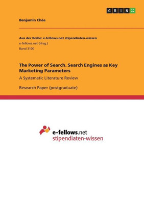 The Power Of Search. Search Engines As Key Marketing Parameters: A Systematic Literature Review