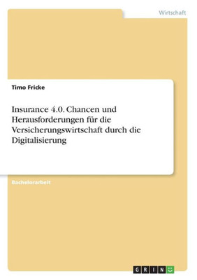 Insurance 4.0. Chancen Und Herausforderungen Für Die Versicherungswirtschaft Durch Die Digitalisierung (German Edition)
