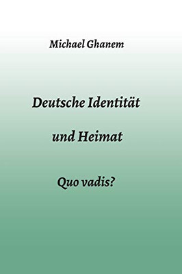 Deutsche Identität und Heimat: Quo vadis? (German Edition)